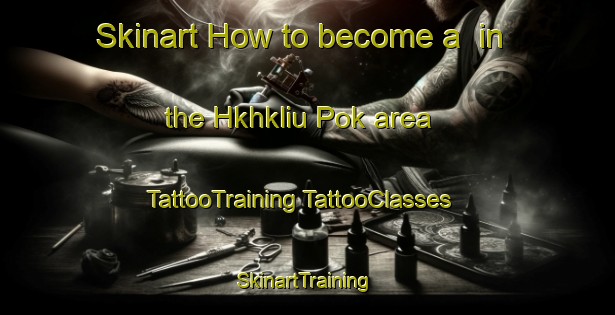 Skinart How to become a  in the Hkhkliu Pok area | #TattooTraining #TattooClasses #SkinartTraining-Hong Kong