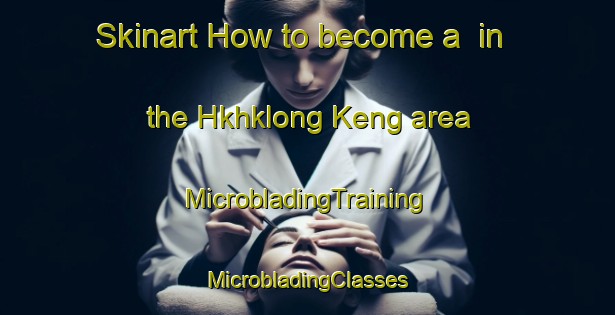 Skinart How to become a  in the Hkhklong Keng area | #MicrobladingTraining #MicrobladingClasses #SkinartTraining-Hong Kong