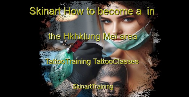 Skinart How to become a  in the Hkhklung Mei area | #TattooTraining #TattooClasses #SkinartTraining-Hong Kong