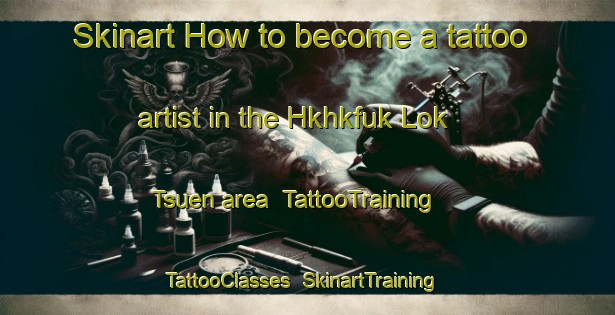 Skinart How to become a tattoo artist in the Hkhkfuk Lok Tsuen area | TattooTraining | TattooClasses | SkinartTraining-Hong Kong