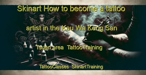 Skinart How to become a tattoo artist in the Kau Wa Keng San Tsuen area | TattooTraining | TattooClasses | SkinartTraining-Hong Kong