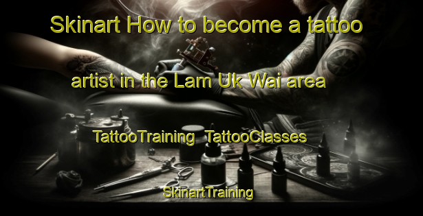 Skinart How to become a tattoo artist in the Lam Uk Wai area | TattooTraining | TattooClasses | SkinartTraining-Hong Kong