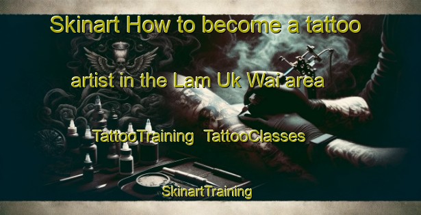 Skinart How to become a tattoo artist in the Lam Uk Wai area | TattooTraining | TattooClasses | SkinartTraining-Hong Kong