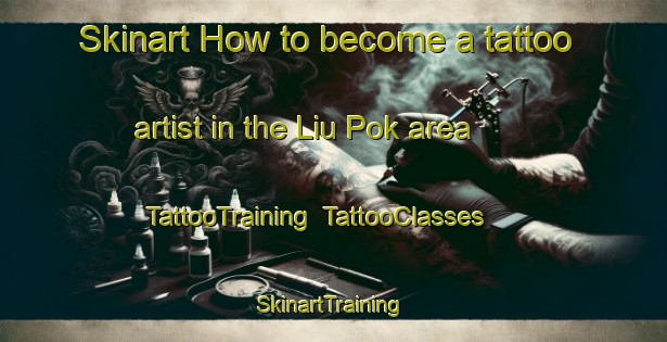 Skinart How to become a tattoo artist in the Liu Pok area | TattooTraining | TattooClasses | SkinartTraining-Hong Kong