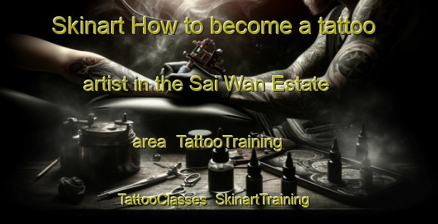 Skinart How to become a tattoo artist in the Sai Wan Estate area | TattooTraining | TattooClasses | SkinartTraining-Hong Kong