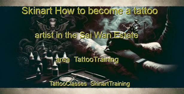 Skinart How to become a tattoo artist in the Sai Wan Estate area | TattooTraining | TattooClasses | SkinartTraining-Hong Kong