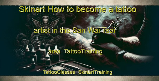 Skinart How to become a tattoo artist in the San Wai Tsai area | TattooTraining | TattooClasses | SkinartTraining-Hong Kong