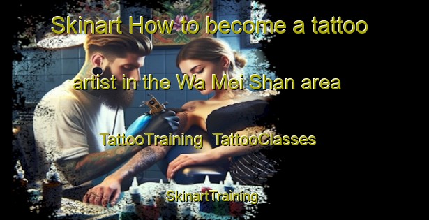 Skinart How to become a tattoo artist in the Wa Mei Shan area | TattooTraining | TattooClasses | SkinartTraining-Hong Kong
