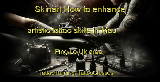 Skinart How to enhance artistic tattoo skills in Mau Ping Lo Uk area | TattooTraining | TattooClasses | SkinartTraining-Hong Kong