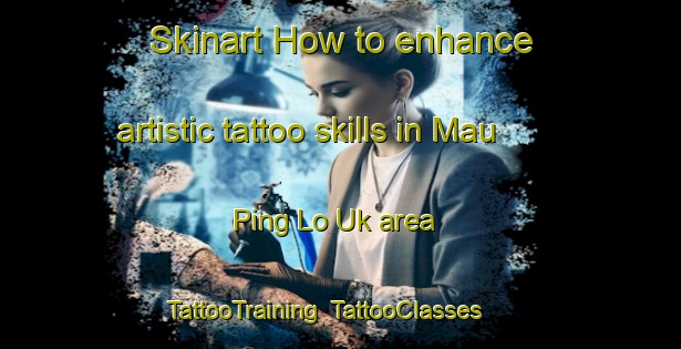 Skinart How to enhance artistic tattoo skills in Mau Ping Lo Uk area | TattooTraining | TattooClasses | SkinartTraining-Hong Kong
