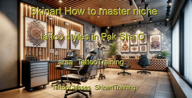 Skinart How to master niche tattoo styles in Pak Sha O area | TattooTraining | TattooClasses | SkinartTraining-Hong Kong