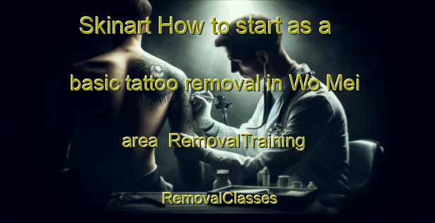 Skinart How to start as a basic tattoo removal in Wo Mei area | RemovalTraining | RemovalClasses | SkinartTraining-Hong Kong