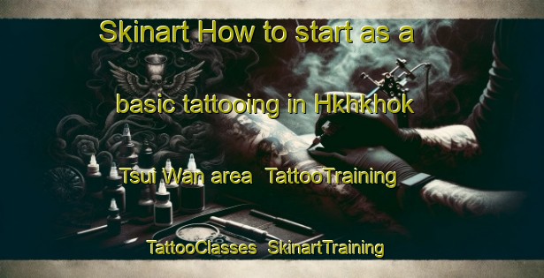 Skinart How to start as a basic tattooing in Hkhkhok Tsui Wan area | TattooTraining | TattooClasses | SkinartTraining-Hong Kong