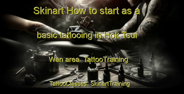 Skinart How to start as a basic tattooing in Hok Tsui Wan area | TattooTraining | TattooClasses | SkinartTraining-Hong Kong