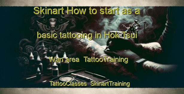 Skinart How to start as a basic tattooing in Hok Tsui Wan area | TattooTraining | TattooClasses | SkinartTraining-Hong Kong