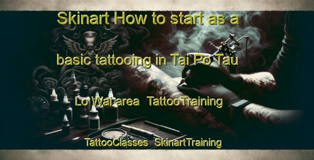 Skinart How to start as a basic tattooing in Tai Po Tau Lo Wai area | TattooTraining | TattooClasses | SkinartTraining-Hong Kong