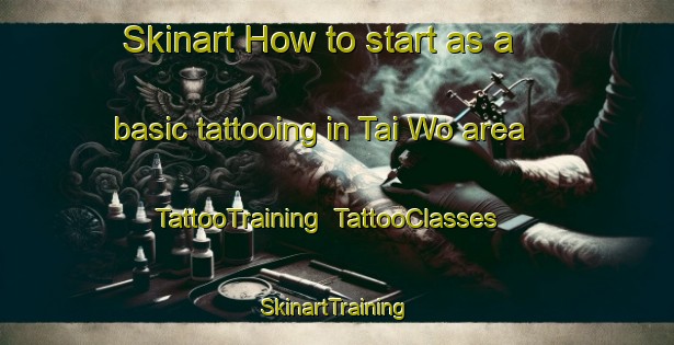 Skinart How to start as a basic tattooing in Tai Wo area | TattooTraining | TattooClasses | SkinartTraining-Hong Kong