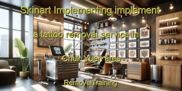 Skinart Implementing implement a tattoo removal service in Chuk Yuen area | RemovalTraining | RemovalClasses | SkinartTraining-Hong Kong