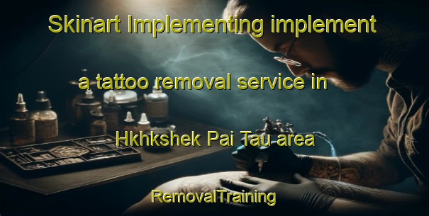 Skinart Implementing implement a tattoo removal service in Hkhkshek Pai Tau area | RemovalTraining | RemovalClasses | SkinartTraining-Hong Kong
