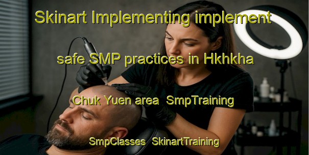 Skinart Implementing implement safe SMP practices in Hkhkha Chuk Yuen area | SmpTraining | SmpClasses | SkinartTraining-Hong Kong