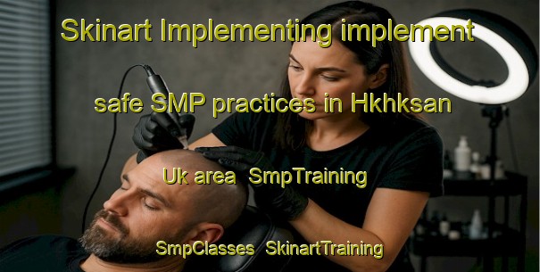 Skinart Implementing implement safe SMP practices in Hkhksan Uk area | SmpTraining | SmpClasses | SkinartTraining-Hong Kong