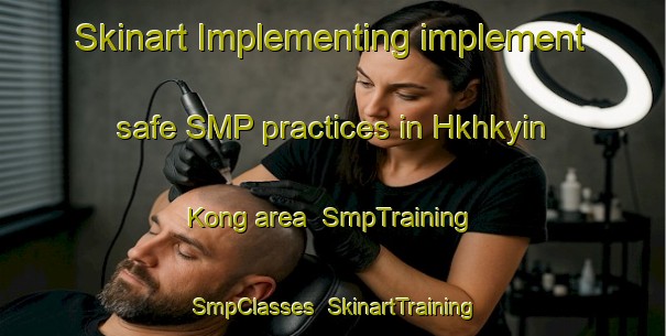 Skinart Implementing implement safe SMP practices in Hkhkyin Kong area | SmpTraining | SmpClasses | SkinartTraining-Hong Kong