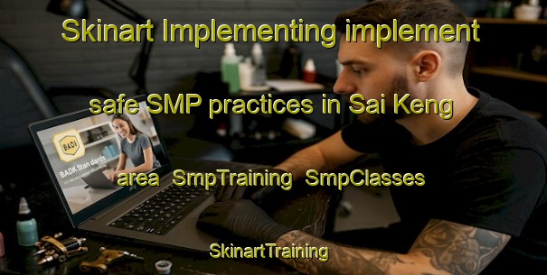Skinart Implementing implement safe SMP practices in Sai Keng area | SmpTraining | SmpClasses | SkinartTraining-Hong Kong