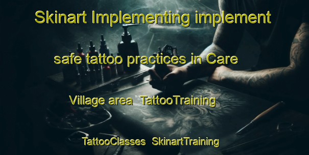 Skinart Implementing implement safe tattoo practices in Care Village area | TattooTraining | TattooClasses | SkinartTraining-Hong Kong