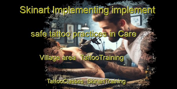 Skinart Implementing implement safe tattoo practices in Care Village area | TattooTraining | TattooClasses | SkinartTraining-Hong Kong