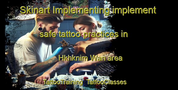 Skinart Implementing implement safe tattoo practices in Hkhknim Wan area | TattooTraining | TattooClasses | SkinartTraining-Hong Kong