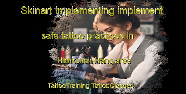 Skinart Implementing implement safe tattoo practices in Hkhkshek Hang area | #TattooTraining #TattooClasses #SkinartTraining-Hong Kong