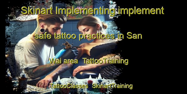 Skinart Implementing implement safe tattoo practices in San Wai area | TattooTraining | TattooClasses | SkinartTraining-Hong Kong
