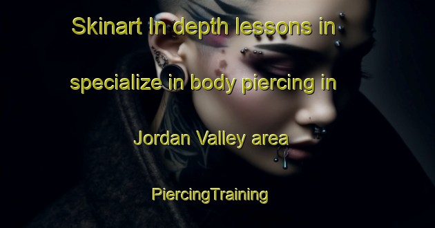 Skinart In-depth lessons in specialize in body piercing in Jordan Valley area | PiercingTraining | PiercingClasses | SkinartTraining-Hong Kong
