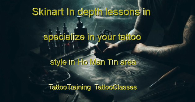 Skinart In-depth lessons in specialize in your tattoo style in Ho Man Tin area | TattooTraining | TattooClasses | SkinartTraining-Hong Kong