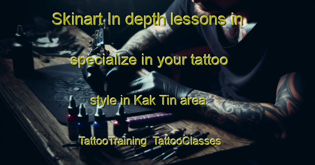 Skinart In-depth lessons in specialize in your tattoo style in Kak Tin area | TattooTraining | TattooClasses | SkinartTraining-Hong Kong
