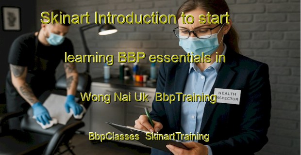 Skinart Introduction to start learning BBP essentials in Wong Nai Uk | BbpTraining | BbpClasses | SkinartTraining-Hong Kong