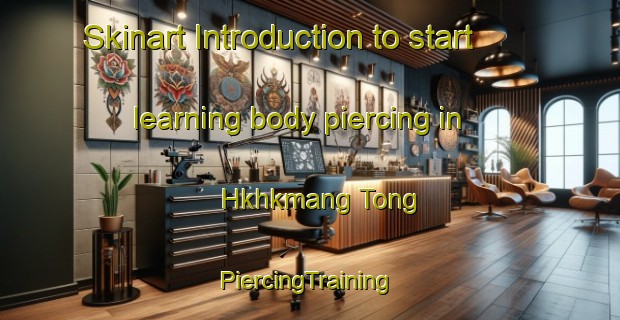 Skinart Introduction to start learning body piercing in Hkhkmang Tong | #PiercingTraining #PiercingClasses #SkinartTraining-Hong Kong