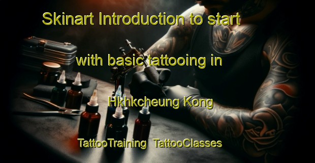 Skinart Introduction to start with basic tattooing in Hkhkcheung Kong | TattooTraining | TattooClasses | SkinartTraining-Hong Kong