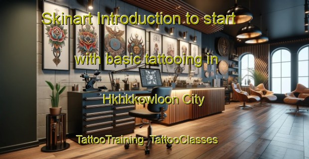 Skinart Introduction to start with basic tattooing in Hkhkkowloon City | TattooTraining | TattooClasses | SkinartTraining-Hong Kong