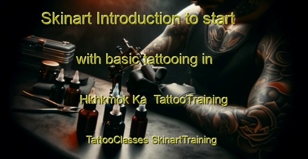 Skinart Introduction to start with basic tattooing in Hkhkmok Ka | #TattooTraining #TattooClasses #SkinartTraining-Hong Kong