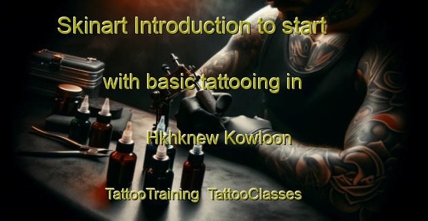 Skinart Introduction to start with basic tattooing in Hkhknew Kowloon | TattooTraining | TattooClasses | SkinartTraining-Hong Kong