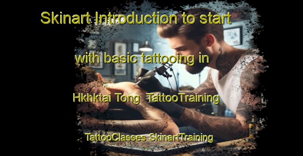 Skinart Introduction to start with basic tattooing in Hkhktai Tong | #TattooTraining #TattooClasses #SkinartTraining-Hong Kong