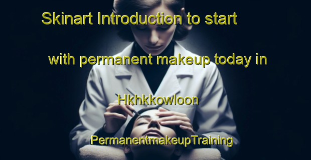 Skinart Introduction to start with permanent makeup today in Hkhkkowloon | #PermanentmakeupTraining #PermanentmakeupClasses #SkinartTraining-Hong Kong