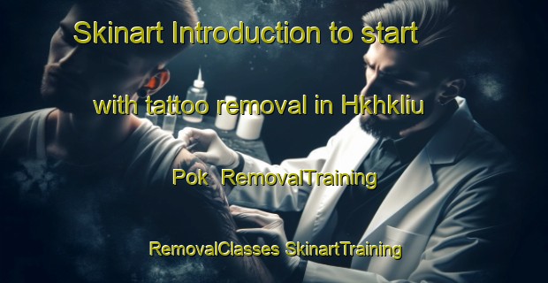 Skinart Introduction to start with tattoo removal in Hkhkliu Pok | #RemovalTraining #RemovalClasses #SkinartTraining-Hong Kong