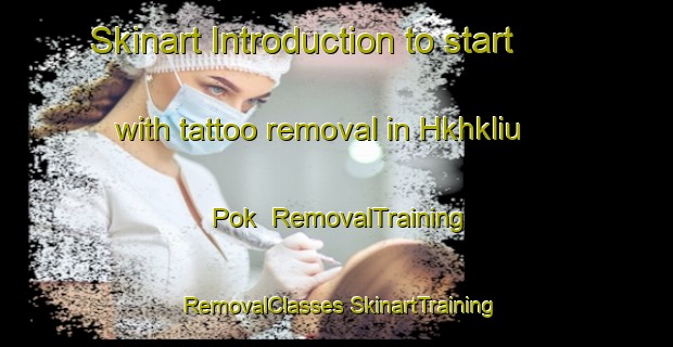 Skinart Introduction to start with tattoo removal in Hkhkliu Pok | #RemovalTraining #RemovalClasses #SkinartTraining-Hong Kong