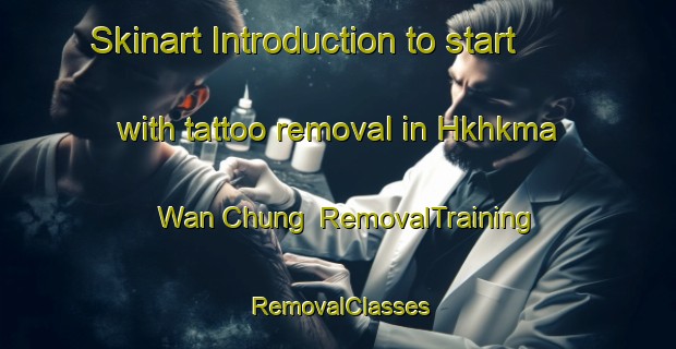 Skinart Introduction to start with tattoo removal in Hkhkma Wan Chung | RemovalTraining | RemovalClasses | SkinartTraining-Hong Kong