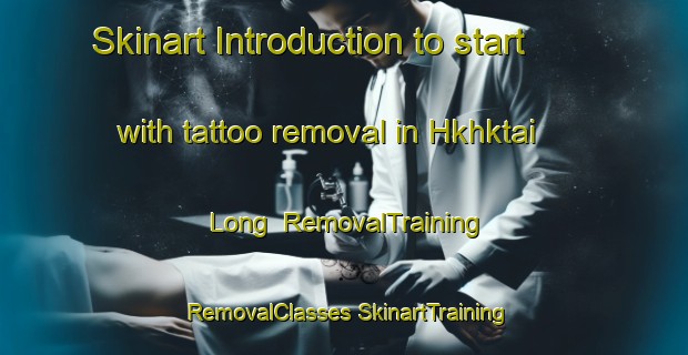 Skinart Introduction to start with tattoo removal in Hkhktai Long | #RemovalTraining #RemovalClasses #SkinartTraining-Hong Kong