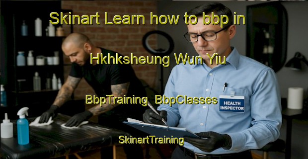 Skinart Learn how to bbp in Hkhksheung Wun Yiu | BbpTraining | BbpClasses | SkinartTraining-Hong Kong