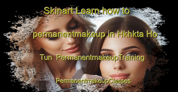 Skinart Learn how to permanentmakeup in Hkhkta Ho Tun | #PermanentmakeupTraining #PermanentmakeupClasses #SkinartTraining-Hong Kong