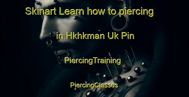 Skinart Learn how to piercing in Hkhkman Uk Pin | #PiercingTraining #PiercingClasses #SkinartTraining-Hong Kong